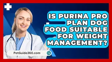 Is Purina Pro Plan Dog Food Suitable for Weight Management? - PetGuide360.com
